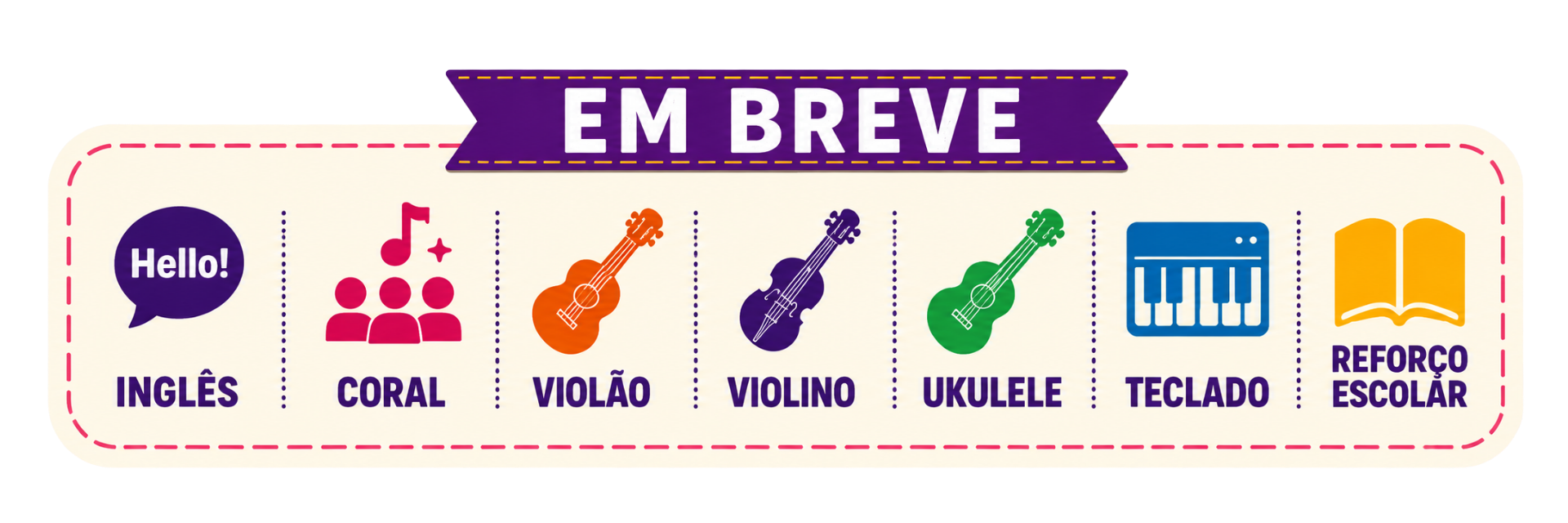 Em breve: Inglês, Coral, Violão, Violino, Ukulele, Teclado e Reforço Escolar